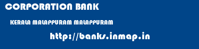 CORPORATION BANK  KERALA MALAPPURAM MALAPPURAM   banks information 
